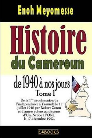 Cover of Histoire du Cameroun, de 1940 a nos jours - Tome 1