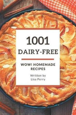 Cover of Wow! 1001 Homemade Dairy-Free Recipes