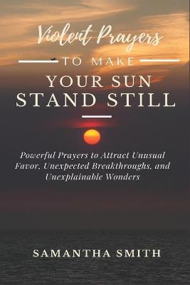 Book cover for Violent Prayer to Make Your Sun Stand Still