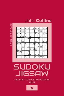 Cover of Sudoku Jigsaw - 120 Easy To Master Puzzles 12x12 - 6