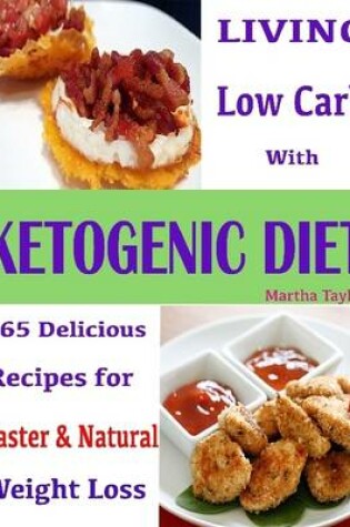 Cover of Living Low Carb with Ketogenic Diet : 165 Delicious Recipes for Faster & Natural Weight Loss