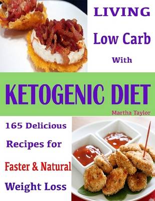 Book cover for Living Low Carb with Ketogenic Diet : 165 Delicious Recipes for Faster & Natural Weight Loss
