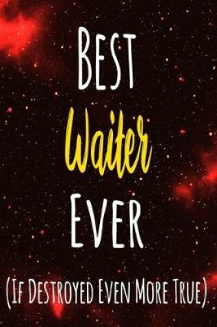 Cover of Best Waiter Ever (If Destroyed Even More True)