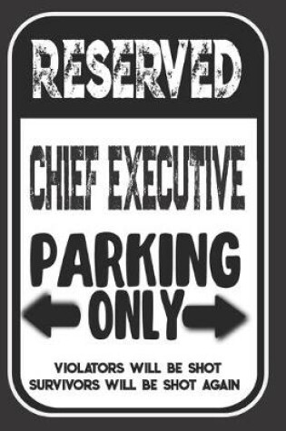 Cover of Reserved Chief Executive Parking Only. Violators Will Be Shot. Survivors Will Be Shot Again