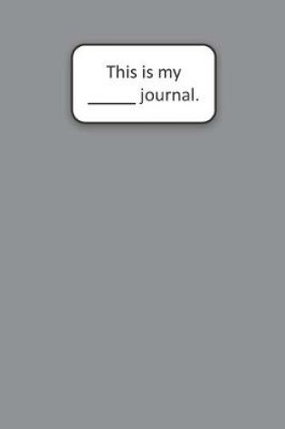 Cover of This Is My ____ Journal (Gray)