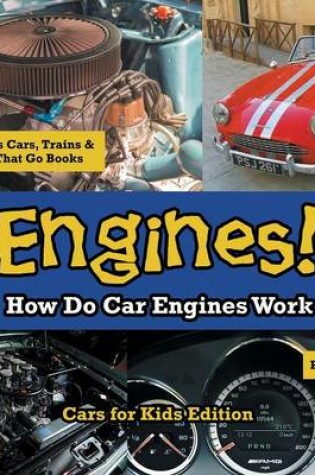 Cover of Engines! How Do Car Engines Work - Cars for Kids Edition - Children's Cars, Trains & Things That Go Books