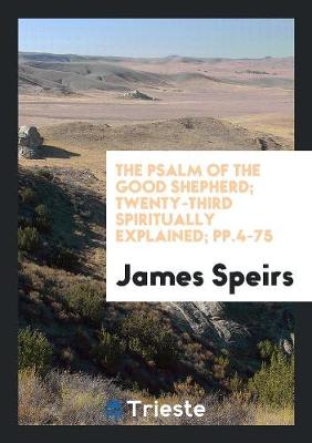 Book cover for The Psalm of the Good Shepherd; Twenty-Third Spiritually Explained; Pp.4-75