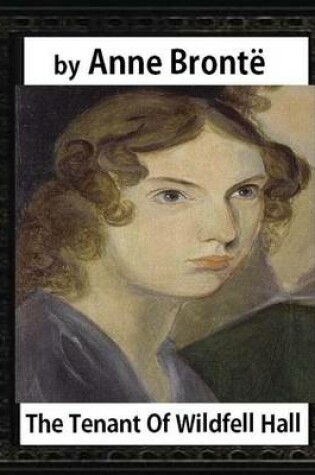 Cover of The tenant of Wildfell Hall, by Anne Bronte and Mrs. Humphry Ward
