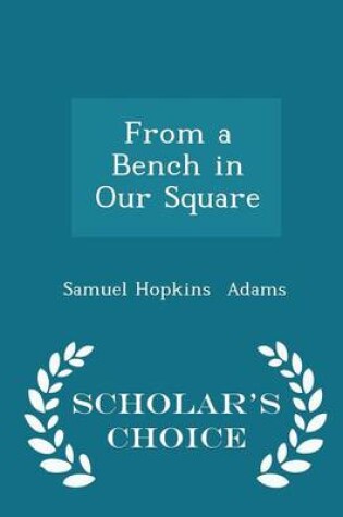 Cover of From a Bench in Our Square - Scholar's Choice Edition