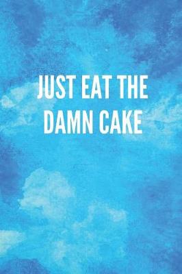 Book cover for Just Eat the Damn Cake