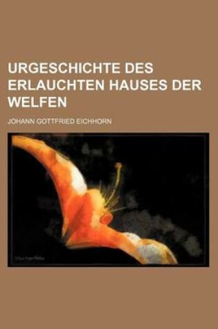 Cover of Urgeschichte Des Erlauchten Hauses Der Welfen