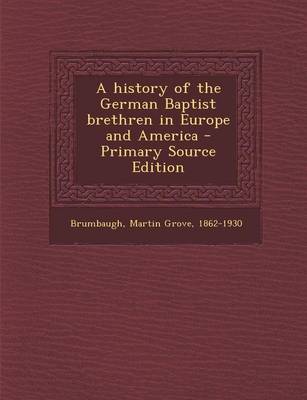 Book cover for A History of the German Baptist Brethren in Europe and America - Primary Source Edition