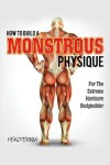 Book cover for How to Build a Monstrous Physique