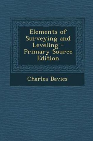 Cover of Elements of Surveying and Leveling - Primary Source Edition