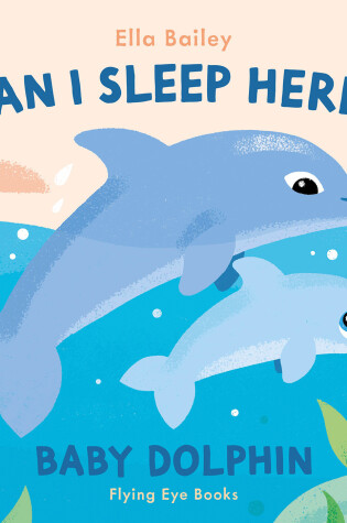 Cover of Can I Sleep Here Baby Dolphin