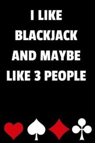 Cover of I Like Blackjack and Maybe Like 3 People
