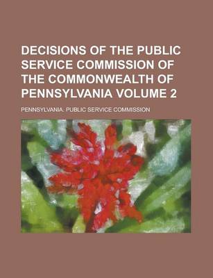 Book cover for Decisions of the Public Service Commission of the Commonwealth of Pennsylvania Volume 2