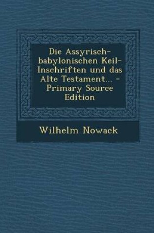 Cover of Die Assyrisch-Babylonischen Keil-Inschriften Und Das Alte Testament...