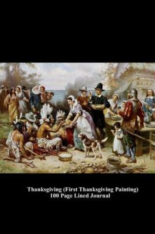 Cover of Thanksgiving (First Thanksgiving Painting) 100 Page Lined Journal