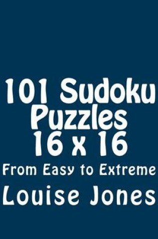 Cover of 101 Sudoku Puzzles 16 x 16 From Easy to Extreme