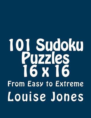 Book cover for 101 Sudoku Puzzles 16 x 16 From Easy to Extreme