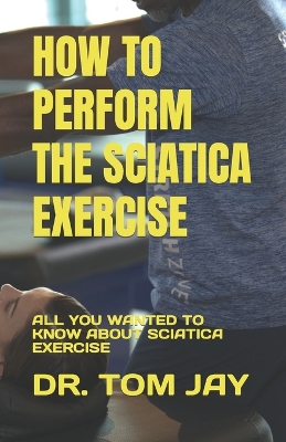 Book cover for How to Perform the Sciatica Exercise