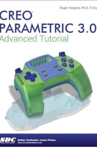 Cover of Creo Parametric 3.0 Advanced Tutorial
