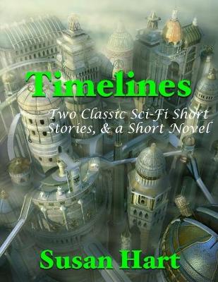 Book cover for Timelines: Two Classic Sci Fi Short Stories, & a Short Novel