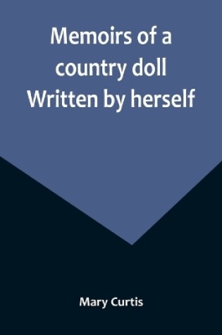 Cover of Memoirs of a country doll. Written by herself