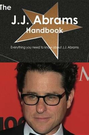 Cover of The J.J. Abrams Handbook - Everything You Need to Know about J.J. Abrams