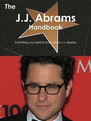 Book cover for The J.J. Abrams Handbook - Everything You Need to Know about J.J. Abrams