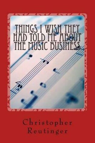 Cover of Things I Wish They Had Told Me About The Music Business
