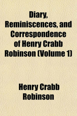 Cover of Diary, Reminiscences, and Correspondence of Henry Crabb Robinson (Volume 1)