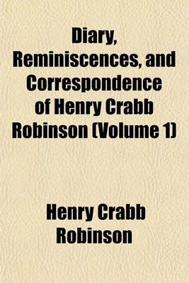 Book cover for Diary, Reminiscences, and Correspondence of Henry Crabb Robinson (Volume 1)