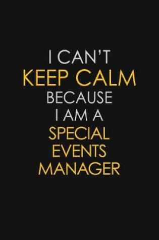 Cover of I Can't Keep Calm Because I Am A Special Events Manager