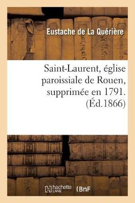 Book cover for Saint-Laurent, �glise Paroissiale de Rouen, Supprim�e En 1791. Par M. E. de la Qu�ri�re,