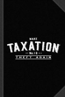 Book cover for Make Taxation Theft Again Journal Notebook