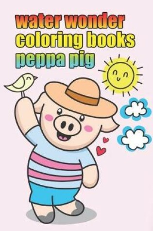 Cover of water wonder coloring books peppa pig