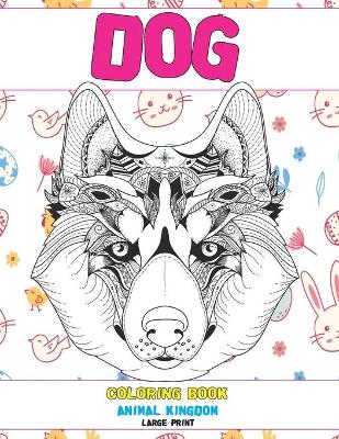 Book cover for Coloring Book Animal Kingdom - Large Print - Dog