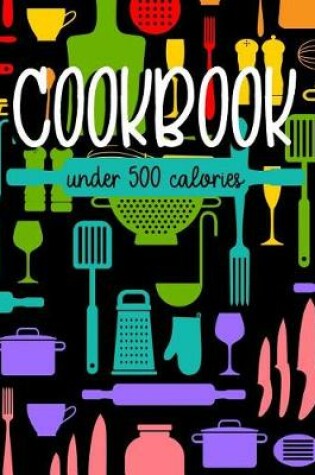 Cover of Cookbook Under 500 Calories