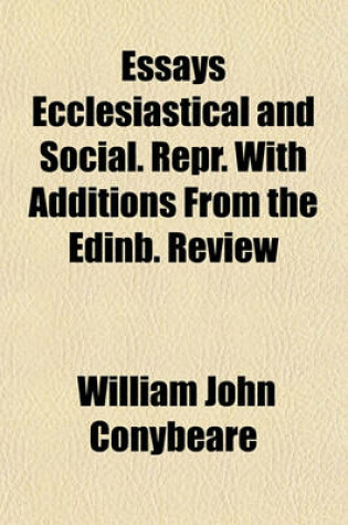 Cover of Essays Ecclesiastical and Social. Repr. with Additions from the Edinb. Review