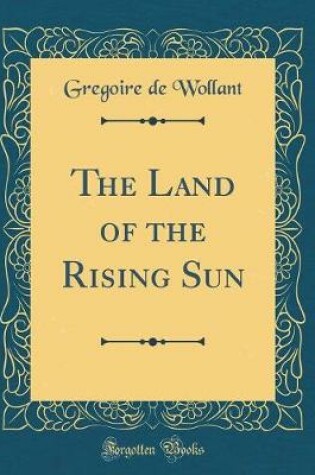 Cover of The Land of the Rising Sun (Classic Reprint)