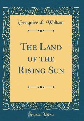 Cover of The Land of the Rising Sun (Classic Reprint)