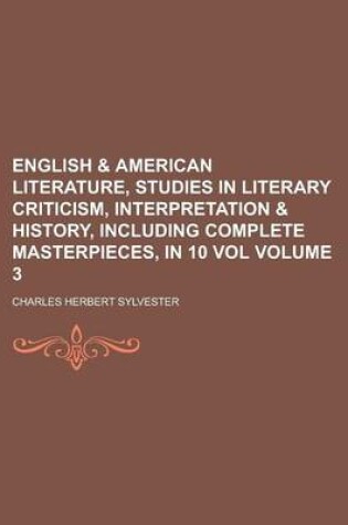 Cover of English & American Literature, Studies in Literary Criticism, Interpretation & History, Including Complete Masterpieces, in 10 Vol Volume 3