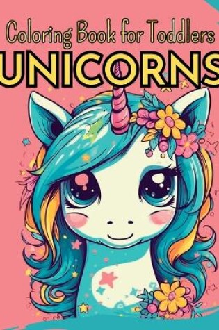 Cover of UNICORNS - Coloring Book for Toddlers