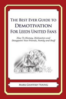 Book cover for The Best Ever Guide to Demotivation for Leeds United Fans