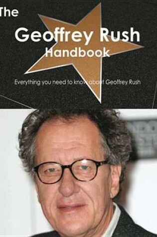 Cover of The Geoffrey Rush Handbook - Everything You Need to Know about Geoffrey Rush