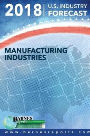 Cover of 2018 U.S. Industry Forecast-Manufacturing Industries