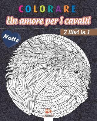 Book cover for colorare - Un amore per i cavalli - 2 libri in 1 - Notte