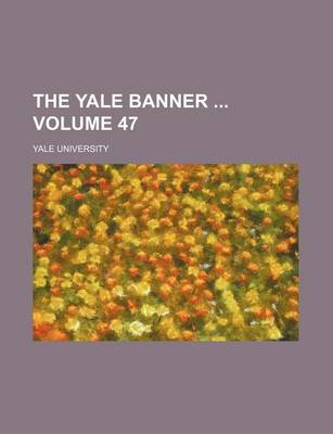 Book cover for The Yale Banner Volume 47